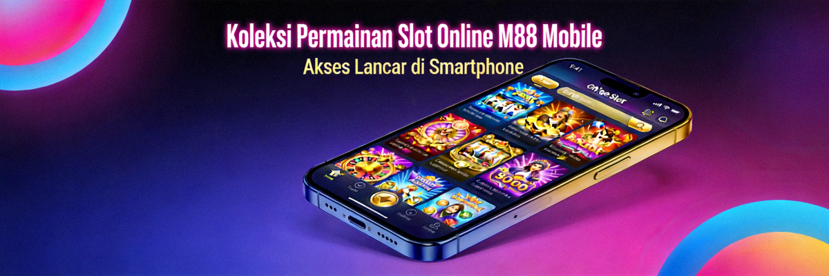 Koleksi permainan slot online yang dapat diakses dengan lancar di smartphone melalui M88 mobile