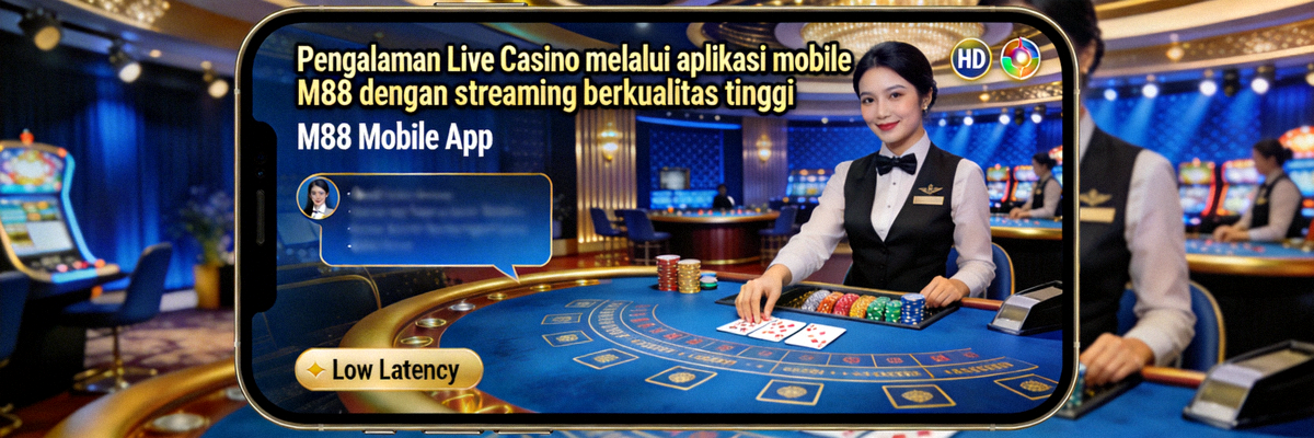 Pengalaman Live Casino melalui aplikasi mobile M88 dengan streaming berkualitas tinggi